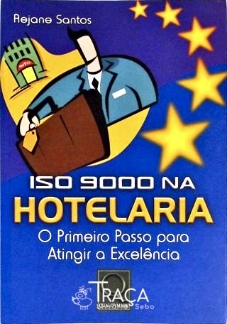 Iso 9000 Na Hotelaria - o Primeiro Passo para Atingir a Exelência