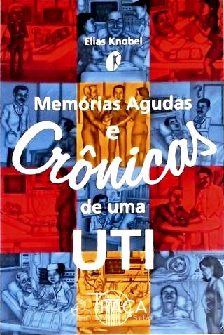Memórias Agudas E Crônicas De Uma UTI
