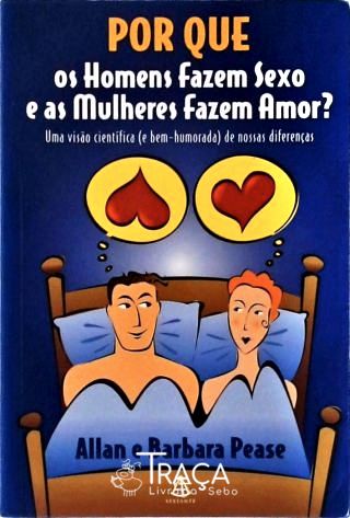 Por Que os Homens Fazem Sexo e as Mulheres Fazem Amor?