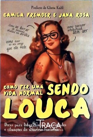 Como Ter Uma Vida Normal Sendo Louca