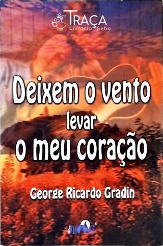 Deixem O Vento Levar O Meu Coração