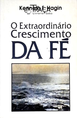 O Extraordinário Crescimento da Fé