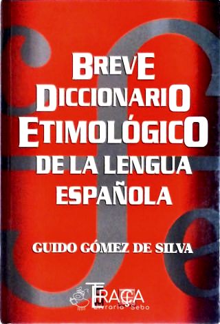 Breve Diccionario Etimologico de La Lengua Espanola