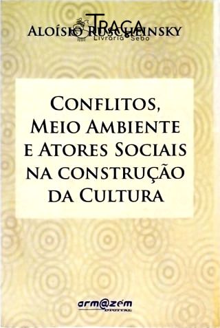 Conflitos, Meio Ambiente e Atores Sociais Na Construção da Cultura