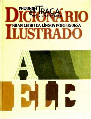 Pequeno Dicionário Brasileiro da Língua Portuguesa Ilustrado