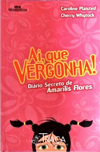 Ai Que Vergonha! Diário Secreto De Amaílis Flores