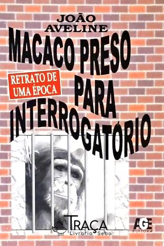 Macaco Preso Para Interrogatório