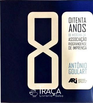 Oitenta Anos de História da Associação Riograndense de Imprensa
