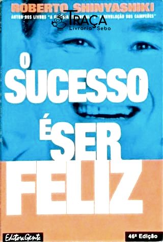 O Sucesso É Ser Feliz