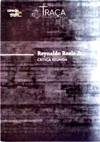 Reynaldo Roels Jr. - Crítica Reunida