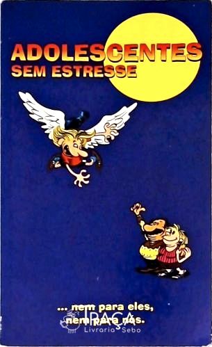 Adolescentes sem Estresse... Nem para Eles Nem para Nós