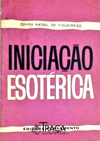 Iniciação Esotérica - Noções Preliminares