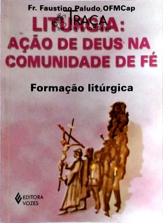 Liturgia - Ação de Deus Na Comunidade de Fé