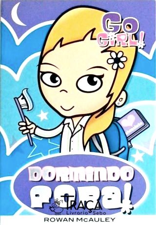 Go Girl! Dormindo Fora!