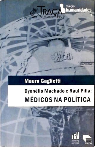 Dyonélio Machado E Raul Pilla - Médicos Na Política