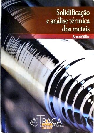 Solidificação e Análise Térmica dos Metais