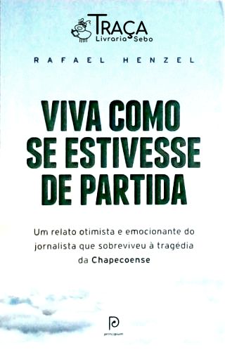 Viva Como Se Estivesse De Partida
