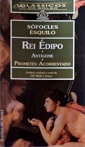 Rei Édipo - Antigone - Prometeu Acorrentado