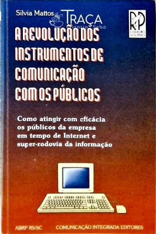 A Revolução dos Instrumentos de Comunicação com os Públicos