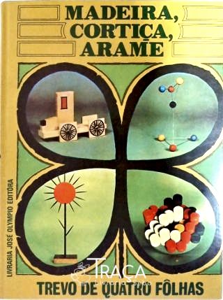 Trevo de Quatro Folhas - Madeira, Cortiça, Arame Vol 4