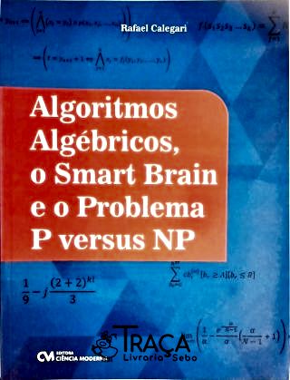 Algoritmos Algébricos, o Smart Brain e o Problema P Versus Np