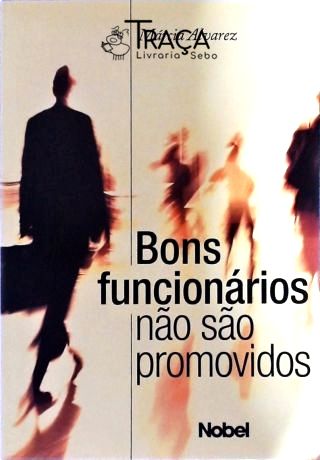 Bons Funcionários Não São Promovidos