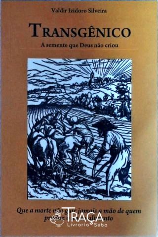 Transgênico - a Semente Que Deus Não Criou