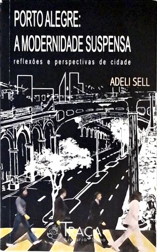 Porto Alegre - a Modernidade Suspensa