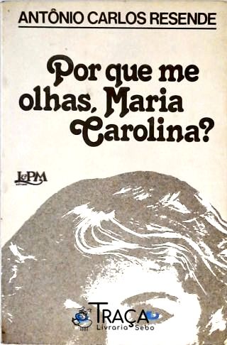 Por Que Me Olhas, Maria Carolina?