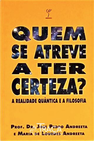 Quem Se Atreve a Ter Certeza?