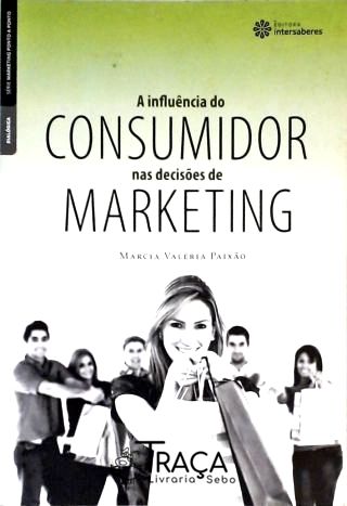 A Influência do Consumidor Nas Decisões de Marketing