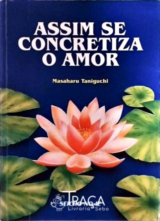 Assim Se Concretiza o Amor