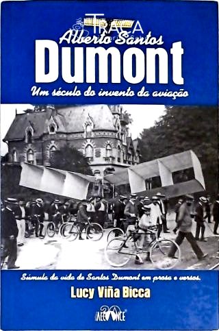 Alberto Santos Dumont - Um Século Do Invento Da Aviação