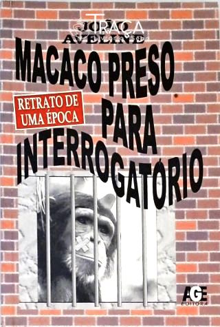 Macaco Preso Para Interrogatório