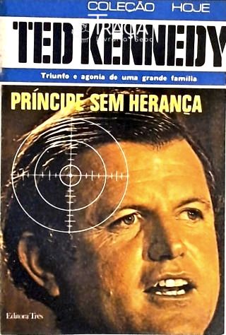Ted Kennedy - Príncipe sem Herança