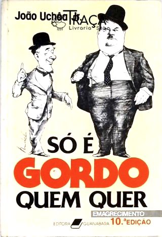 Só É Gordo Quem Quer