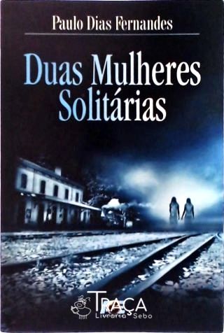 Duas Mulheres Solitárias