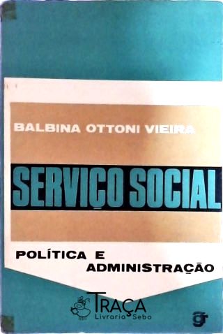 Serviço Social - Política e Administração