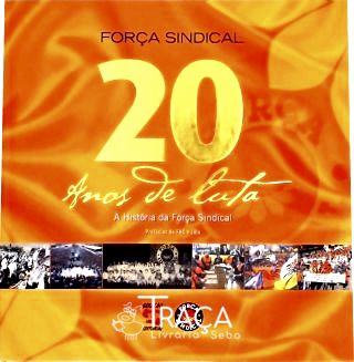 Força Sindical, 20 Anos de Luta
