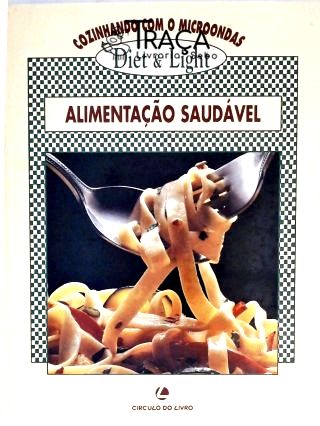 Cozinhando com o Microondas - Alimentação Saudável - Vol. 4