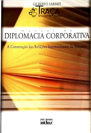 Manual de Diplomacia Corporativa - a Construção das Relações Internacionais da Empresa