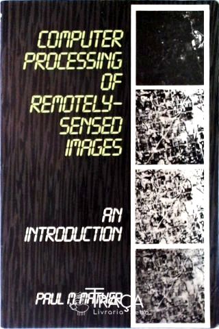 Computer Processing Of Remotely-sensed Images An Introduction
