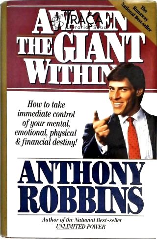 Awaken The Giant Within - How To Take Immediate Control Of Your Mental, Emotional, Physical & Financ