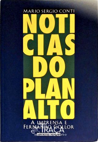 Notícias do Planalto - a Imprensa e Fernando Collor
