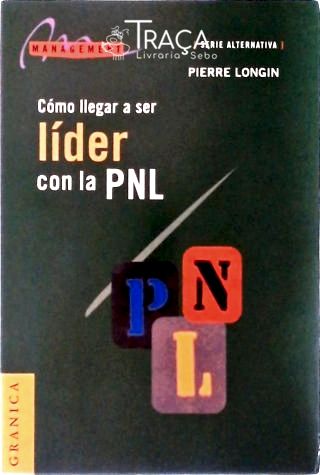 Cómo Llegar a Ser Líder Con La Pnl