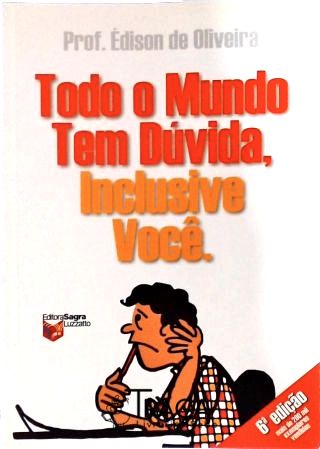 Todo o Mundo Tem Dúvida, Inclusive Você