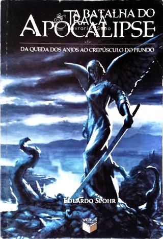 A Batalha Do Apocalipse - Da Queda Dos Anjos Ao Crepúsculo Do Mundo