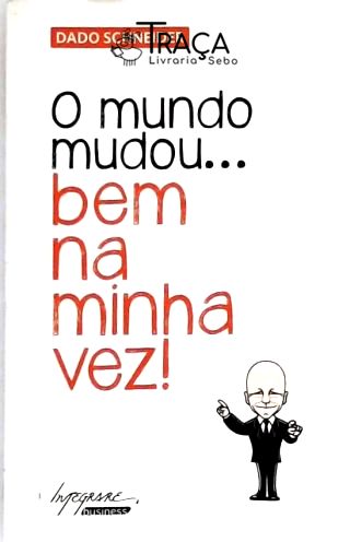 O Mundo Mudou... Bem Na Minha Vez!