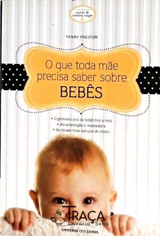 O Que Toda Mãe Precisa Saber Bebês