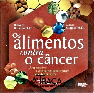 Os Alimentos Contra o Câncer